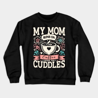 My Mom Runs on Coffee, Chaos and Cuddles, Mother's Day, humorous Crewneck Sweatshirt